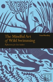 The Mindful Art Of Wild Swimming