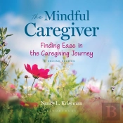 The Mindful Caregiver, 2nd Edition