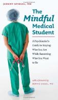 The Mindful Medical Student - A Psychiatrist'S Guide To Staying Who You Are While Becoming Who You Want To Be