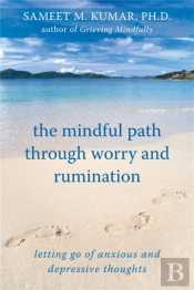 The Mindful Path Through Worry And Rumination