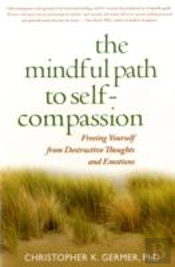 The Mindful Path To Self-Compassion