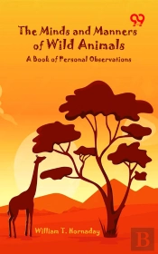The Minds And Manners Of Wild Animals: A Book Of Personal Observations