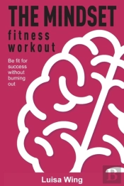 The Mindset Fitness Workout: Be Fit For