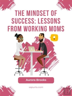Bertrand.pt - The Mindset Of Success: Lessons From Working Moms