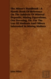 The Miner'S Handbook : A Handy Book Of R