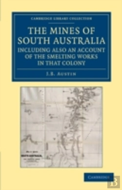 Bertrand.pt - The Mines Of South Australia, Including Also An Account Of The Smelting Works In That Colony