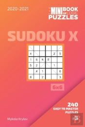 The Mini Book Of Logic Puzzles 2020-2021. Sudoku X 6x6 - 240 Easy To Master Puzzles. #3