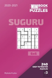 The Mini Book Of Logic Puzzles 2020-2021. Suguru 6x6 - 240 Easy To Master Puzzles. #3