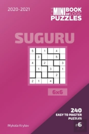 The Mini Book Of Logic Puzzles 2020-2021. Suguru 6x6 - 240 Easy To Master Puzzles. #6