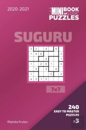 The Mini Book Of Logic Puzzles 2020-2021. Suguru 7x7 - 240 Easy To Master Puzzles. #3