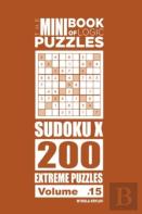 The Mini Book Of Logic Puzzles - Sudoku X 200 Extreme (Volume 15)