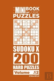 The Mini Book Of Logic Puzzles - Sudoku X 200 Hard (Volume 12)