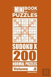 The Mini Book Of Logic Puzzles - Sudoku X 200 Normal (Volume 8)