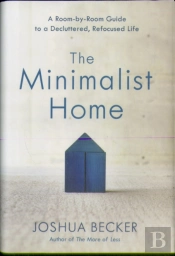 The Minimalist Home: A Room-By-Room Guide To A Decluttered, Refocused Life