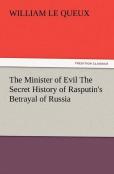 The Minister Of Evil The Secret History Of Rasputin'S Betrayal Of Russia