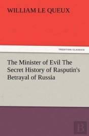 The Minister Of Evil The Secret History Of Rasputin'S Betrayal Of Russia