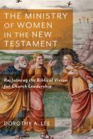 The Ministry Of Women In The New Testament Â€“ Reclaiming The Biblical Vision For Church Leadership