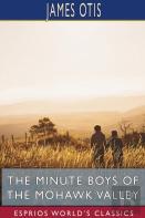 The Minute Boys Of The Mohawk Valley (Esprios Classics)