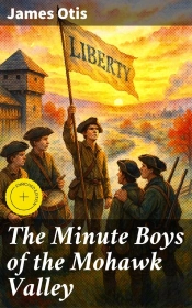 The Minute Boys Of The Mohawk Valley