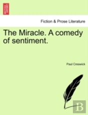 The Miracle. A Comedy Of Sentiment.