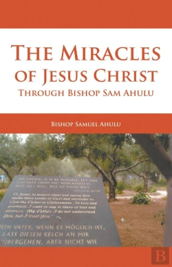 Bertrand.pt - The Miracles Of Jesus Christ Through Bishop Sam Ahulu
