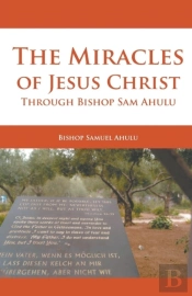 The Miracles Of Jesus Christ Through Bishop Sam Ahulu