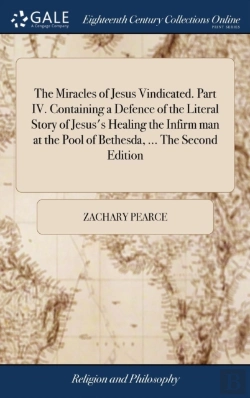 Bertrand.pt - The Miracles Of Jesus Vindicated. Part Iv. Containing A Defence Of The Literal Story Of Jesus'S Healing The Infirm Man At The Pool Of Bethesda, ... The Second Edition