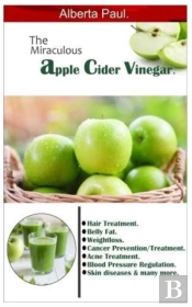 The Miraculous Apple Cider Vinegar.
