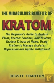 The Miraculous Benefits Of  Kratom
