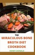 The Miraculous Bone Broth Diet Cookbook