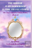 The Mirror In My Dorm Room (A Time Travel Story)