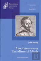 The Mirror Of Minds Or John Barclay'S ''Icon Animorum''