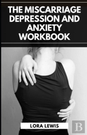 The Miscarriage Depression And Anxiety Workbook