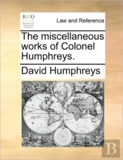 The Miscellaneous Works Of Colonel Humph