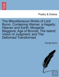 Bertrand.pt - The Miscellaneous Works Of Lord Byron. Containing Werner, A Tragedy; Heaven And Earth; Morgante Maggiore; Age Of Bronze; The Island; Vision Of Judgmen