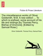 The Miscellaneous Works Of Oliver Goldsm