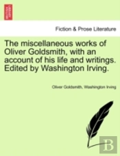 The Miscellaneous Works Of Oliver Goldsm