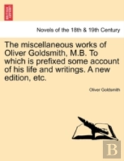 The Miscellaneous Works Of Oliver Goldsm