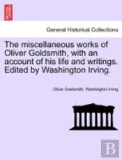 The Miscellaneous Works Of Oliver Goldsm