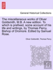 The Miscellaneous Works Of Oliver Goldsm
