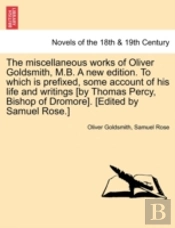 The Miscellaneous Works Of Oliver Goldsm