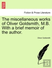 The Miscellaneous Works Of Oliver Goldsm