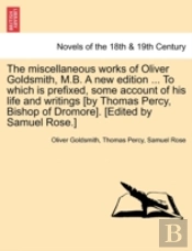 The Miscellaneous Works Of Oliver Goldsm