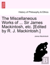 The Miscellaneous Works Of ... Sir James
