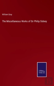 The Miscellaneous Works Of Sir Philip Sidney