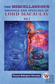 The Miscellaneous Writings And Speeches Of Lord Macaulay