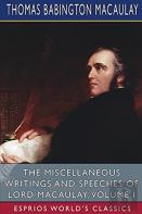 The Miscellaneous Writings And Speeches Of Lord Macaulay, Volume I (Esprios Classics)
