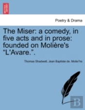 The Miser: A Comedy, In Five Acts And In