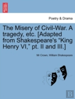 Bertrand.pt - The Misery Of Civil-War. A Tragedy, Etc.