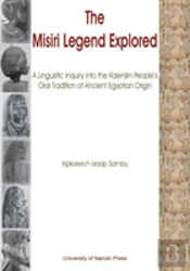The Misiri Legend Explored. A Linguistic Inquiry Into The Kalenjiin People'S Oral Tradition Of Ancient Egyptian Origin